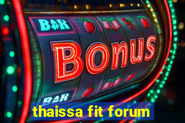 thaissa fit forum